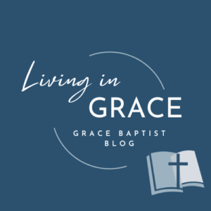 White text on blue background that says Living in Grace. Grace Baptist Blog